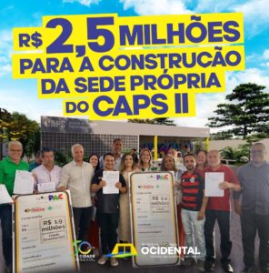 R$ 2,5 milhões para a construção da sede própria do CAPS II – Centro de Atenção Psicossocial
